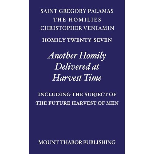 Homily Twenty-Seven "Another Homily Delivered at Harvest Time" Audiobook By St. Gregory Palamas, Christopher Veniam