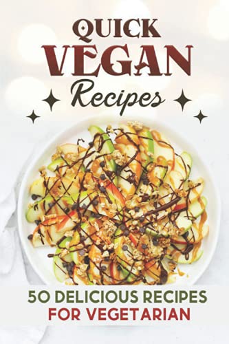 Quick Vegan Recipes: 50 Delicious Recipes For Vegetarian: Kitchen Recipes