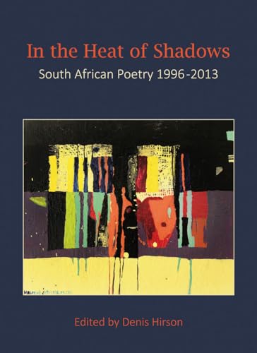 In the Heat of the Shadows: South African Poetry 1996-2013