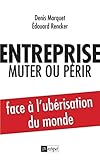 Entreprise : muter ou périr - Face à l'ubérisation du monde (French Edition) - Denis Marquet, Edouard Rencker 