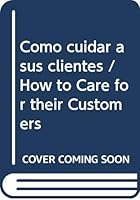 Como cuidar a sus clientes / How to Care for their Customers 9683809952 Book Cover