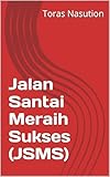  Jalan Santai Meraih Sukses (JSMS) (English Edition)