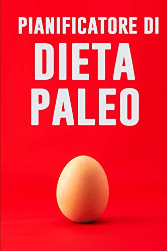 Pianificatore di Dieta Paleo: Le scuse sono per le persone che non lo vogliono abbastanza male! | Dieta Low Carb | Pianificatore di 90 giorni del ... pasti | Puoi fare questo! (Italian Edition)