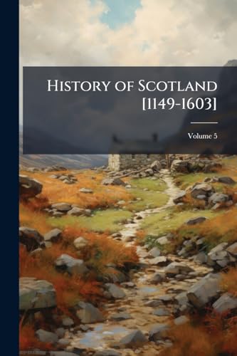 History of Scotland [1149-1603]; Volume 5