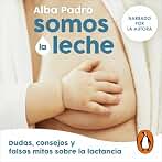 Somos la leche: Dudas, consejos y falsos mitos sobre la lactancia
