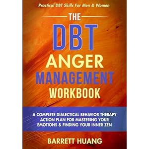 The DBT Anger Management Workbook: A Complete Dialectical Behavior Therapy Action Plan For Mastering Your Emotions & Finding Your Inner Zen | … For Men & Women (Mental Health Therapy) Paperback – October 29, 2022