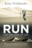 RUN for the Love of Life: What I learned while running more than 10 000 miles through some of the harshest landscapes on Earth 0620956771 Book Cover