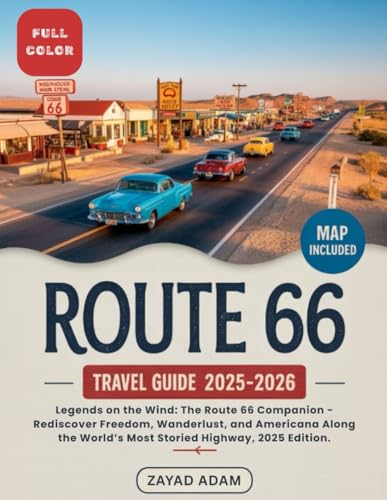 Route 66 Travel Guide 2025: Legends on the Wind: The Route 66 Companion - Rediscover Freedom, Wanderlust, and Americana Along the World’s Most Storied Highway, 2025 Edition