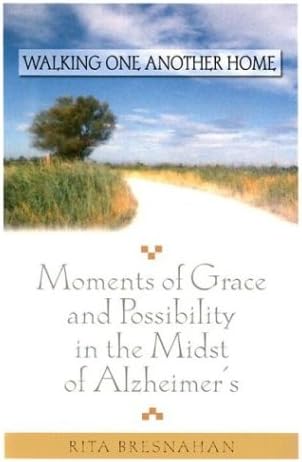 Walking One Another Home: Moments of Grace and Possibility in the Midst of Alzheimer's
