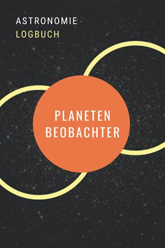 Planetenbeobachter - Astronomie Logbuch: A5 Logbuch für Liebhaber der Astronomie | Beobachtungsblätter | Sternbilder | Himmelsbeobachtung | Amateurastronom