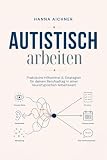 Autistisch arbeiten: Praktische Hilfsmittel & Strategien für deinen Berufsalltag in einer neurotypischen Arbeitswelt
