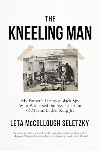 The Kneeling Man: My Father's Life as a Black Spy Who Witnessed the Assassination of Martin Luther King Jr.