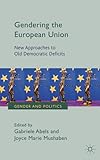 Gendering the European Union: New Approaches to Old Democratic Deficits (Gender and Politics)