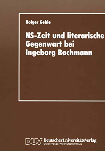 NS-Zeit und literarische Gegenwart bei Ingeborg Bachmann (German Edition)