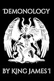 Demonology by King James I: Philosophical Dissertation on Witchcraft, Sorcery, and Demons
