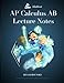 AP Calculus AB Lecture Notes: Calculus Interactive Lectures Vol.1