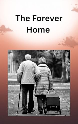 The Forever Home: A Senior's Guide to Home Modification, Safety Technology, and Financial Strategies for Staying Independent
