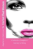 I'm Not That Woman: A Fatherless Daughter's Journey to Being