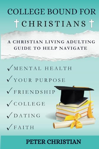 College Bound for Christians: A Christian Living Adulting Guide to