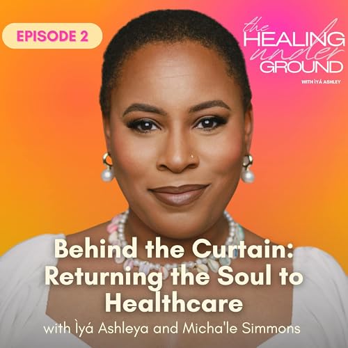 Episode 2 - Behind the Curtain: Returning the Soul to Healthcare