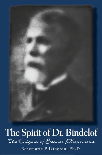 THE SPIRIT OF DR. BINDELOF: The Enigma of Séance Phenomena