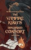 The Vampire King’s Discarded Consort: A Dark Fantasy MM Romance (The Toxic Consort Book 2)