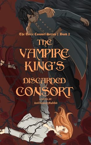 The Vampire King’s Discarded Consort: A Dark Fantasy MM Romance (The Toxic Consort Book 2)