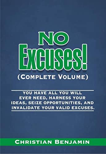 No Excuses! (Complete Volume): You have all you will ever need, harness your ideas, seize opportunities and invalidate your valid excuses