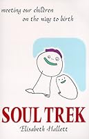 Soul Trek: Meeting Our Children on the Way to Birth 0964609703 Book Cover