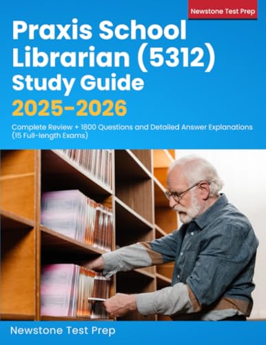 Praxis School Librarian (5312) Study Guide 2025-2026: Complete Review + 1800 Questions and Detailed Answer Explanations (15 Full-length Exams)