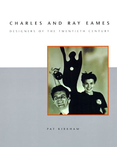 Charles and Ray Eames: Designers of the Twentieth Century