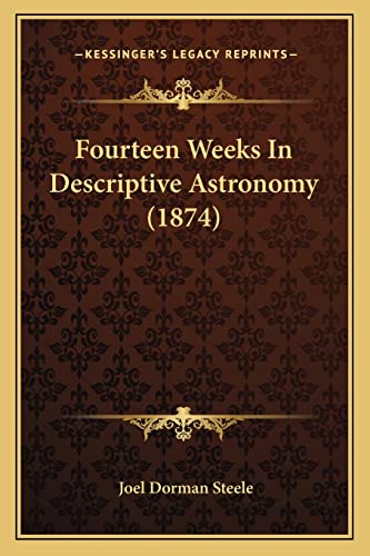 Fourteen Weeks In Descriptive Astronomy (1874)