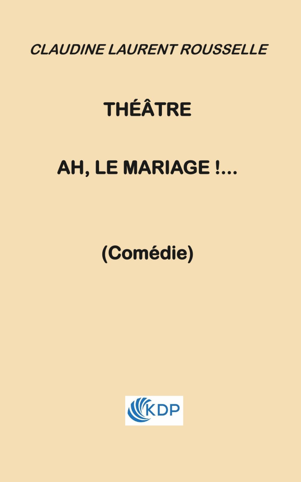 AH, le mariage !: comédie théâtre