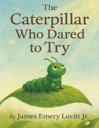 The Caterpillar Who Dared to Try: A Growth Mindset Picture Book About Courage, Transformation, and the Butterfly That Could