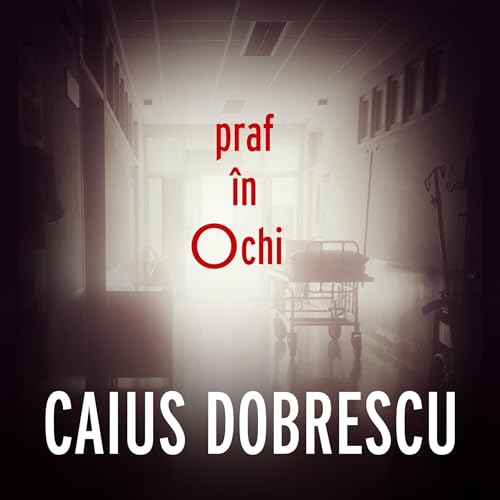 Praf &icirc;n ochi Audiolibro Por Caius Dobrescu arte de portada