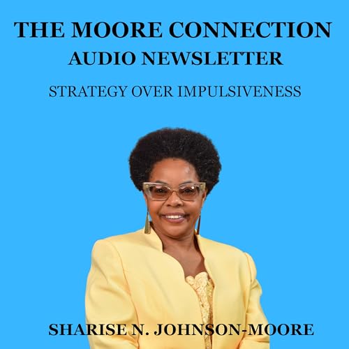 The Moore Connection Audio Newsletter - Strategy Over Impulsiveness