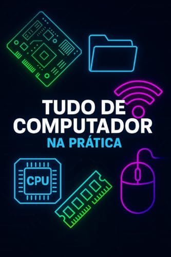 Guia Para aprender Computação: Na Prática (Tudo sobre computador e pacote office Livro 2)