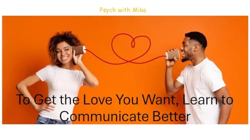 To Get the Love You Want, Learn to Communicate Better