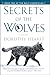 Secrets of the Wolves: A Novel (The Wolf Chronicles)