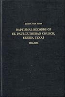 Baptismal Records of St. Paul Lutheran Church, Serbin, Texas, 1854-1883 0893085677 Book Cover