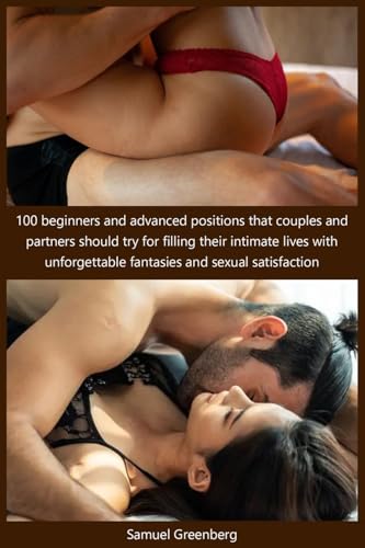 100 beginners and advanced positions that couples and partners should try for filling their intimate...