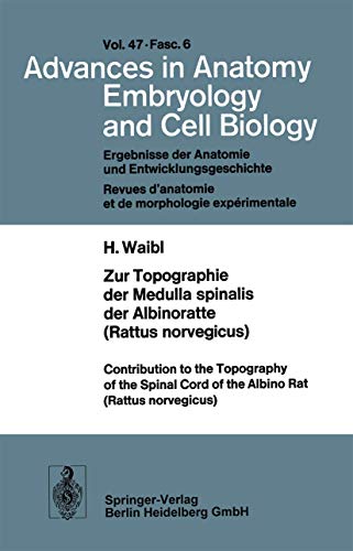 Zur Topographie der Medulla spinalis der Albinoratte (rattus norvegicus) / Contributions to the Topography of the Spinal Cord of the Albino Rat . . . ... Anatomy, Embryology and Cell Biology, 47/6)