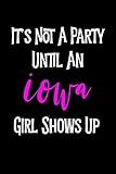 its not a party until an iowa girl shows up: funny & cute lined journal