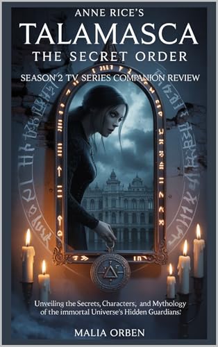 Anne Rice's Talamasca: The secret order season 2 Tv series companion review: A Deep Dive into the Immortal Universe’s Narrative, Cultural Impact, and ... ... Unveiling the Talamasca's Shadowed Heart)