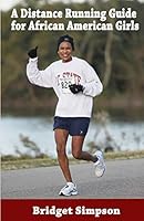 A Distance Running Guide for African American Girls 1517755352 Book Cover