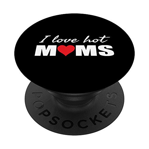 I Love Hot Moms - Funny Humor Saying Quote PopSockets Support et Grip pour Smartphones et Tablettes