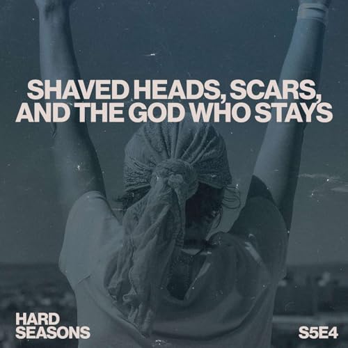 Shaved Heads, Scars, and the God Who Stays