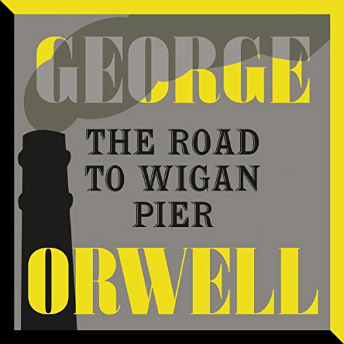 George Orwell The Road to Wigan Pier