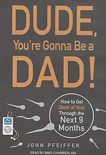 Dude, You're Gonna Be a Dad!: How to Get Both of You Through the Next 9 Months