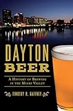 Dayton Beer: A History of Brewing in the Miami Valley (American Palate)